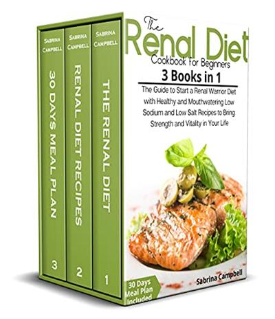 The Renal Diet Cookbook for Beginners: 3 BOOKS IN 1 The Guide to Start a Renal Warrior Diet