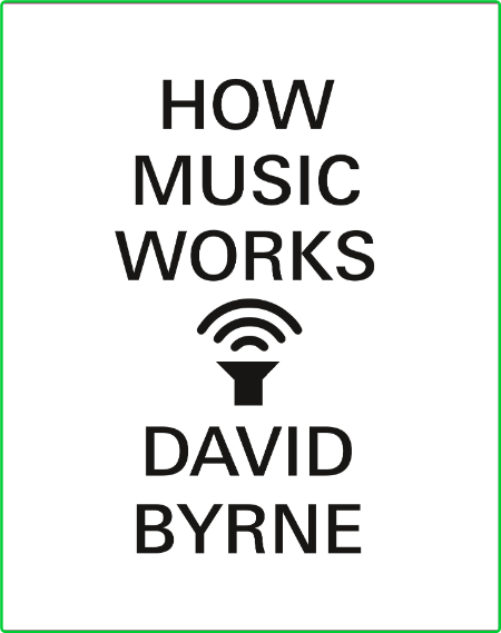 Byrne David How music Works McSweeney s