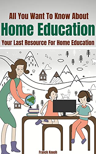 All You Want To Know About Home Education: Your Last Resource For Home Education