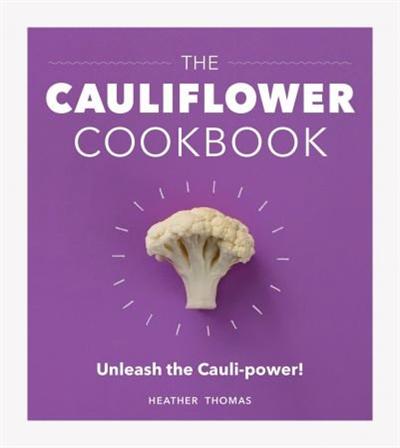 The Cauliflower Cookbook: Unleash the Cauli power!