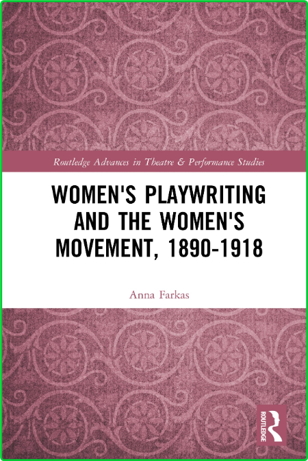 Women's Playwriting and the Women's Movement, 1890-1918 6719b3b2639a8cedb236dc089c0eb951