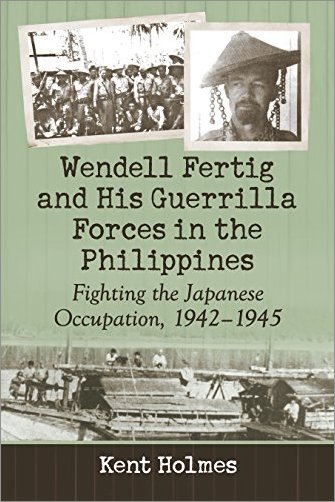 Wendell Fertig and His Guerrilla Forces in the Philippines: Fighting the Japanese Occupation, 1942 1945 [True EPUB]