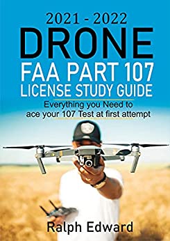 2021 2022 Drone FAA Part 107 License Study Guide: Everything you Need to ace your 107 Test at first attempt