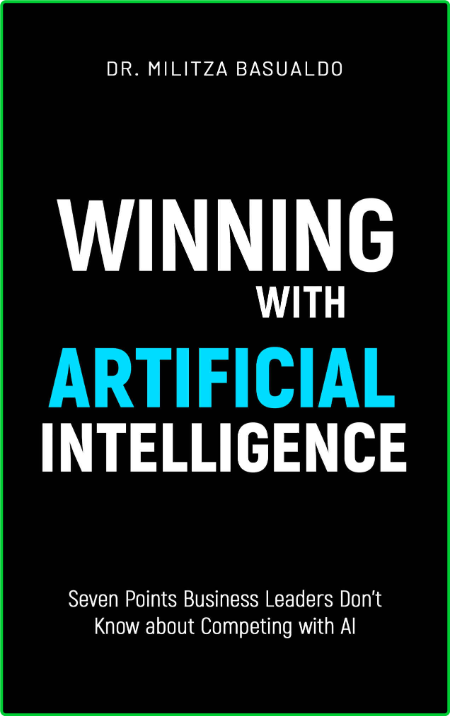 Winning with Artificial Intelligence - Seven Points Business Leaders Don't Know ab...