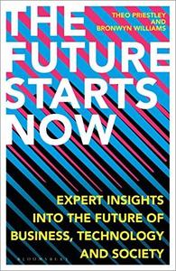 The Future Starts Now: Expert Insights into the Future of Business, Technology and Society (EPUB)