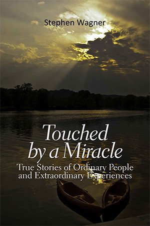 Touched by a Miracle: True Stories of Ordinary People and Extraordinary Experiences