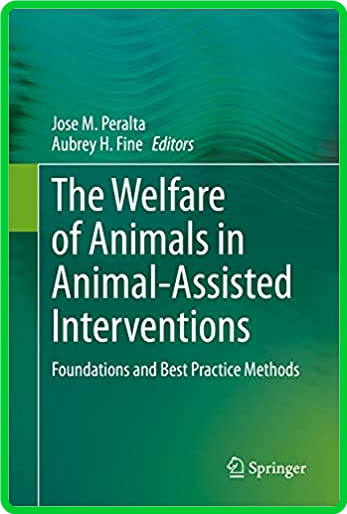 The Welfare of Animals in Animal-Assisted Interventions - Foundations and Best Pra...