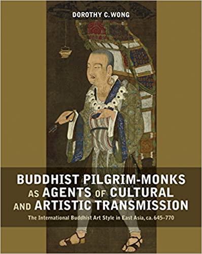 Buddhist Pilgrim Monks as Agents of Cultural and Artistic Transmission: The International Buddhist Art Style in East Asi