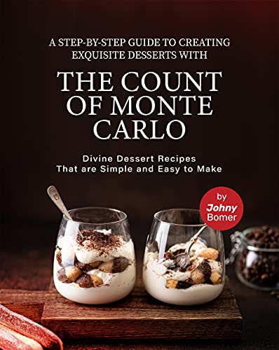 A Step by Step Guide to Creating Exquisite Desserts with The Count of Monte Carlo