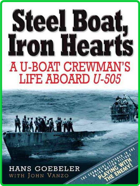 Steel Boat Iron Hearts - A U-boat Crewman's Life Aboard U-505