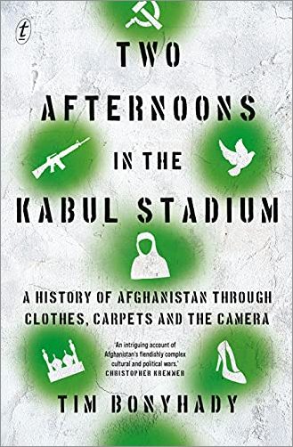 Two Afternoons in the Kabul Stadium: A History of Afghanistan Through Clothes, Carpets and the Camera
