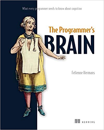 The Programmer's Brain: What every programmer needs to know about cognition (Final Release)