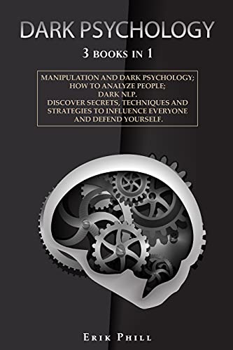DARK PSYCHOLOGY: 3 books in 1: Manipulation and Dark Psychology; How To Analyze People; Dark NLP