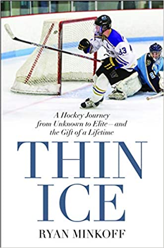 Thin Ice: A Hockey Journey from Unknown to Eliteand the Gift of a Lifetime