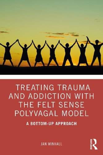 Treating Trauma and Addiction with the Felt Sense Polyvagal Model: A Bottom Up Approach