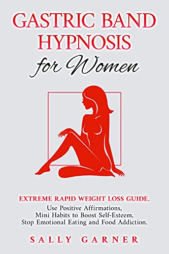 Gastric Band Hypnosis for Women: Extreme Rapid Weight Loss Guide. Use Positive Affirmations