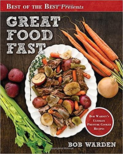 Great Food Fast : Bob Warden's Ultimate Pressure Cooker Recipes