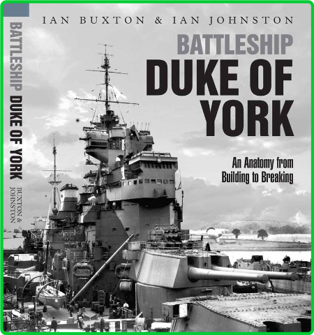 Battleship Duke of York - An Anatomy from Building to Breaking