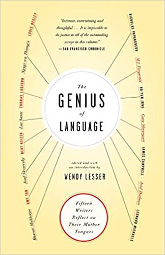 The Genius of Language: Fifteen Writers Reflect on Their Mother Tongue