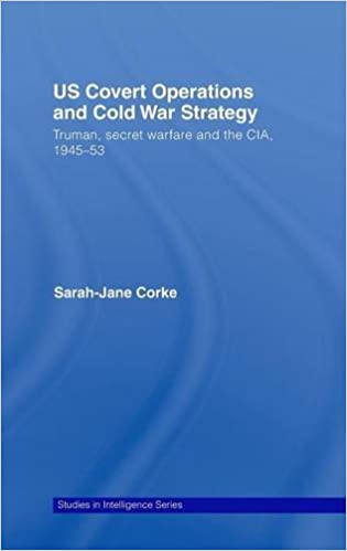 US Covert Operations and Cold War Strategy: Truman, Secret Warfare and the CIA, 1945 53