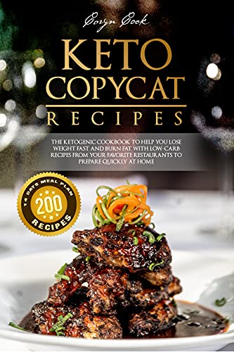 KETO COPYCAT RECIPES: The Ketogenic Cookbook to Help You Lose Weight Fast and Burn Fat with Low Carb Recipes