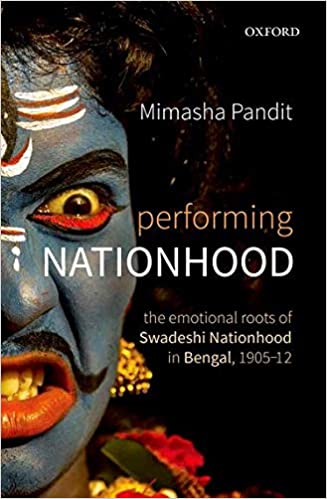 Performing Nationhood: The Emotional Roots of Swadeshi Nationhood in Bengal, 1905 1912