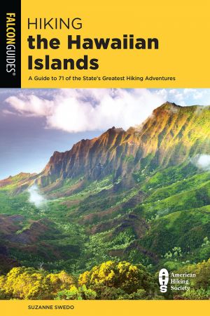 Hiking the Hawaiian Islands: A Guide to 71 of the State's Greatest Hiking Adventures (State Hiking Guides), 2nd Edition