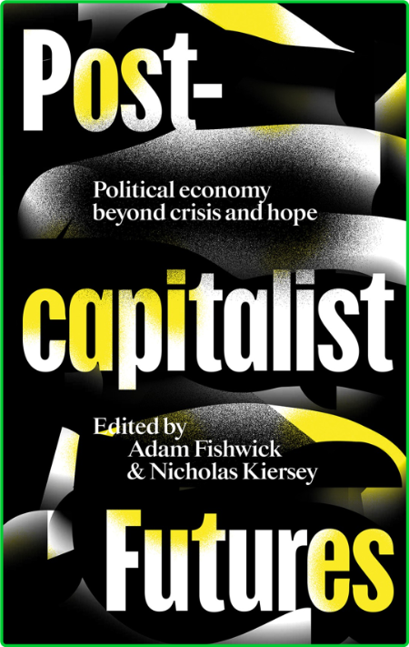 Postcapitalist Futures - Political Economy Beyond Crisis and Hope