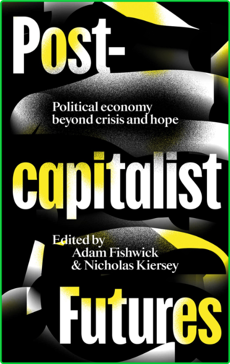 Postcapitalist Futures - Political Economy Beyond Crisis and Hope B6ad1761647c6c252460d41add4e18a4