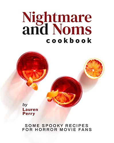 Nightmare and Noms Cookbook: Some Spooky Recipes for Horror Movie Fans