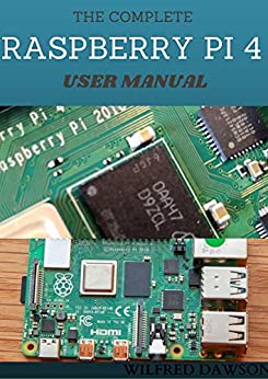 The Complete Raspberry Pi 4 User Manual : Easy Guide To Rectify Your Software And Hardware Problems and Solutions