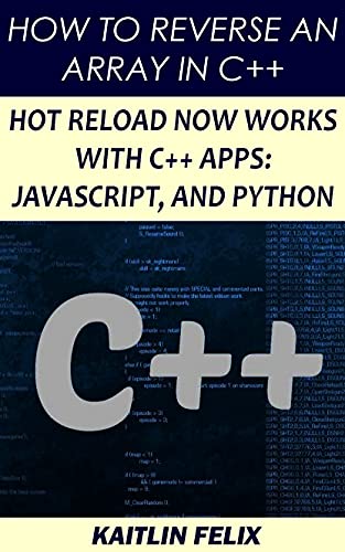 How To Reverse An Array In C++: Hot Reload Now Works With C++ Apps: Javascript, And Python