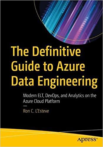 The Definitive Guide to Azure Data Engineering: Modern ELT, DevOps, and Analytics on the Azure Cloud Platform