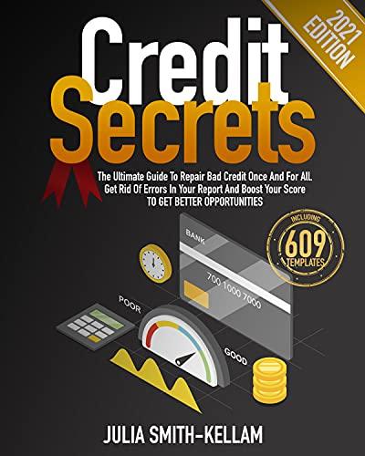 Credit Secrets: The Ultimate Guide To Repair Bad Credit Once And For All.