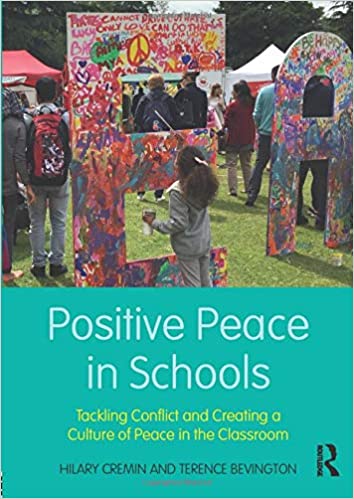 Positive Peace in Schools: Tackling Conflict and Creating a Culture of Peace in the Classroom
