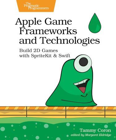 Apple Game Frameworks and Technologies: Build 2D Games with SpriteKit & Swift (True EPUB)