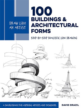 100 Buildings and Architectural Forms: Step by Step Realistic Line Drawing   A Sourcebook for Aspiring Artists and Designers