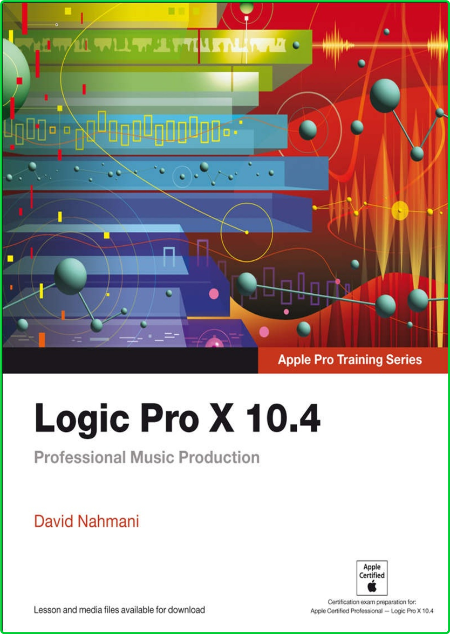 David Nahmani Logic Pro X 10 4 Apple Pro Training Series Professional Music Produc...