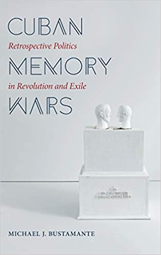 Cuban Memory Wars: Retrospective Politics in Revolution and Exile [EPUB]