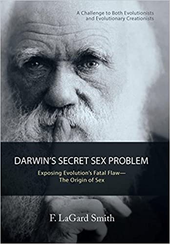 Darwins Secret Sex Problem: Exposing Evolutions Fatal Flaw the Origin of Sex