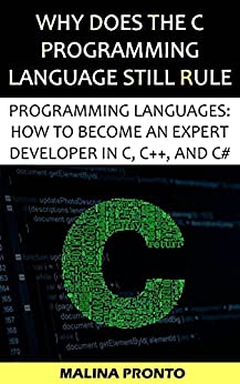 Why Does The C Programming Language Still Rule: Programming Languages: How To Become An Expert Developer