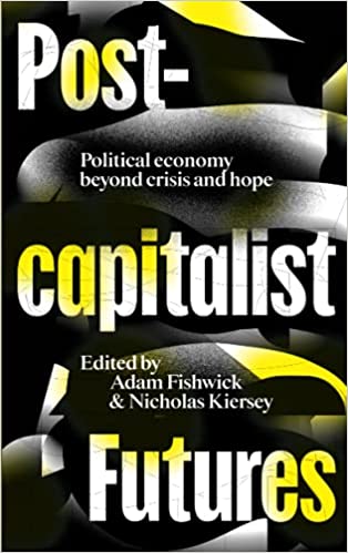 Postcapitalist Futures: Political Economy Beyond Crisis and Hope