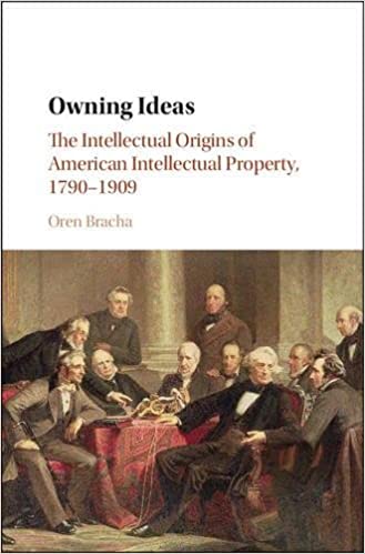 Owning Ideas: The Intellectual Origins of American Intellectual Property, 1790-1909