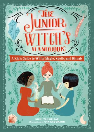 The Junior Witch's Handbook: A Kid's Guide to White Magic, Spells, and Rituals (The Junior Handbook)