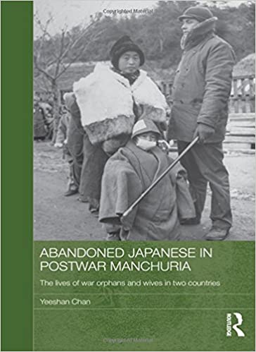 Abandoned Japanese in Postwar Manchuria: The Lives of War Orphans and Wives in Two Countries