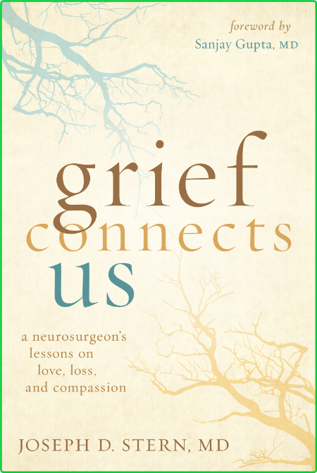 Grief Connects Us - A Neurosurgeon's Lessons on Love, Loss, and Compassion
