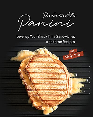 Palatable Panini: Level up Your Snack Time Sandwiches with these Recipes