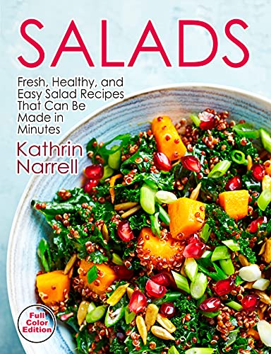 Salads: Fresh, Healthy, and Easy Salad Recipes That Can Be Made in Minutes: a Cookbook