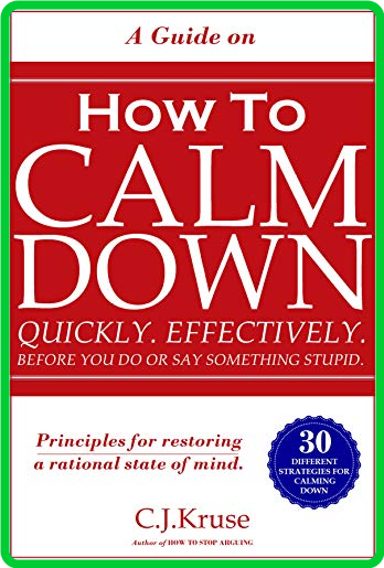 A Guide On How To CALM DOWN - Quickly  Effectively  Before You Do Or Say Something...