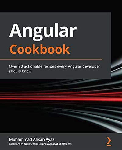 Angular Cookbook: Over 80 actionable recipes every Angular developer should know